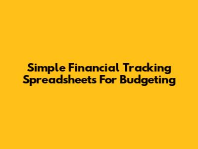 Simple Financial Tracking Spreadsheets For Budgeting