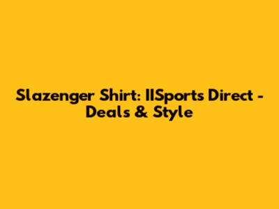 Slazenger Shirt: IISports Direct - Deals & Style