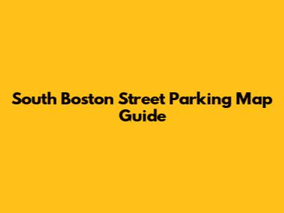 South Boston Street Parking Map Guide