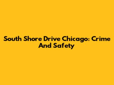 South Shore Drive Chicago: Crime And Safety