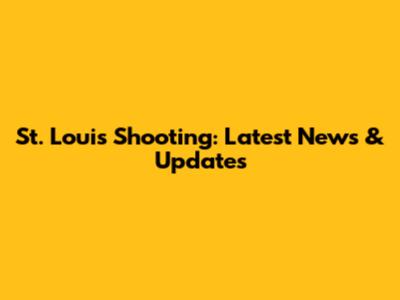 St. Louis Shooting: Latest News & Updates