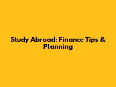 Study Abroad: Finance Tips & Planning