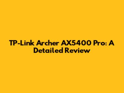 TP-Link Archer AX5400 Pro: A Detailed Review