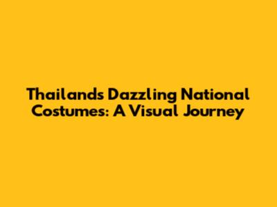 Thailand's Dazzling National Costumes: A Visual Journey