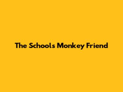 The School's Monkey Friend