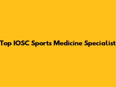 Top IOSC Sports Medicine Specialist