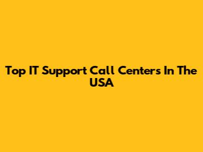 Top IT Support Call Centers In The USA
