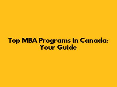 Top MBA Programs In Canada: Your Guide