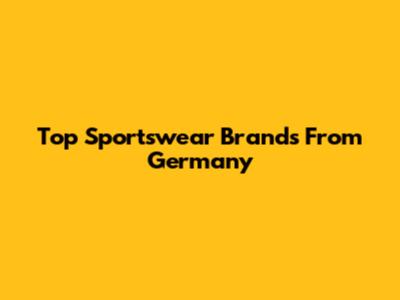 Top Sportswear Brands From Germany