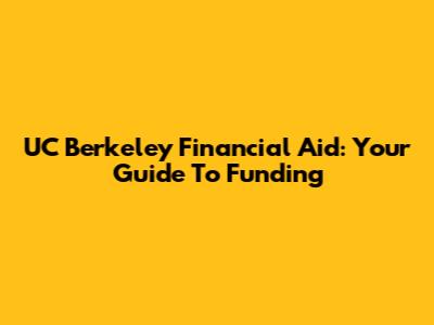 UC Berkeley Financial Aid: Your Guide To Funding