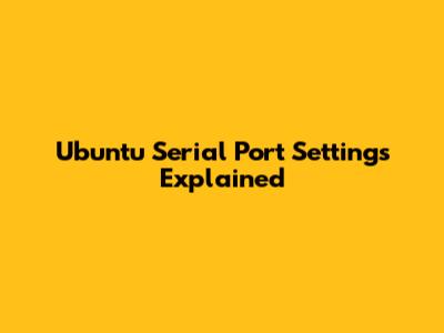 Ubuntu Serial Port Settings Explained