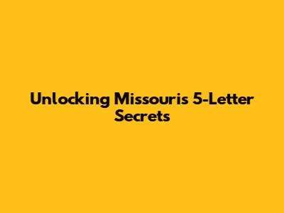 Unlocking Missouri's 5-Letter Secrets