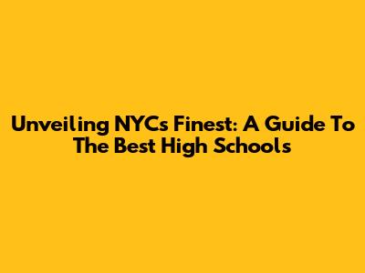 Unveiling NYC's Finest: A Guide To The Best High Schools