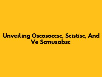 Unveiling Oscosoccsc, Scistisc, And Ve Scmusabsc