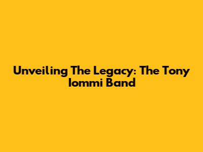 Unveiling The Legacy: The Tony Iommi Band