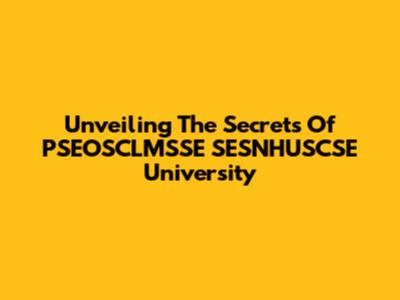 Unveiling The Secrets Of PSEOSCLMSSE SESNHUSCSE University