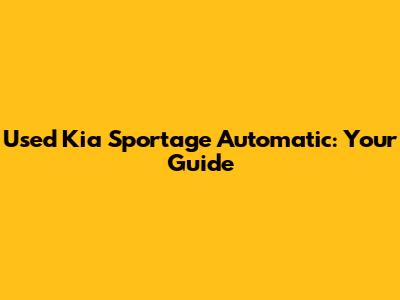 Used Kia Sportage Automatic: Your Guide