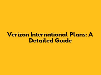 Verizon International Plans: A Detailed Guide