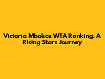 Victoria Mboko's WTA Ranking: A Rising Star's Journey