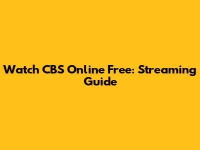Watch CBS Online Free: Streaming Guide