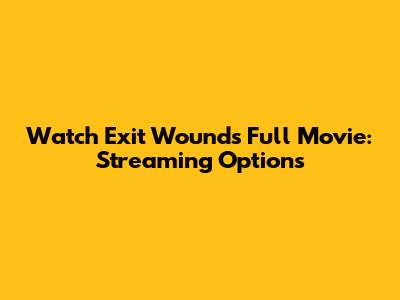 Watch Exit Wounds Full Movie: Streaming Options