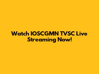 Watch IOSCGMN TVSC Live Streaming Now!