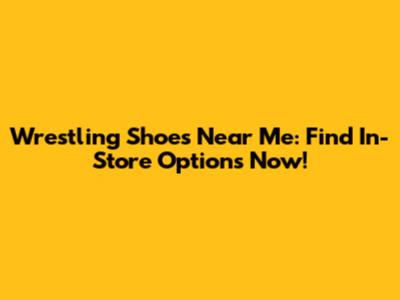 Wrestling Shoes Near Me: Find In-Store Options Now!