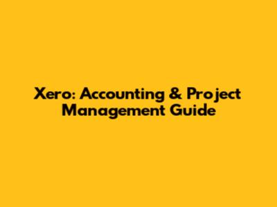 Xero: Accounting & Project Management Guide