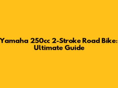 Yamaha 250cc 2-Stroke Road Bike: Ultimate Guide