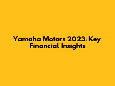 Yamaha Motors 2023: Key Financial Insights