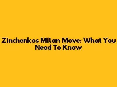 Zinchenko's Milan Move: What You Need To Know